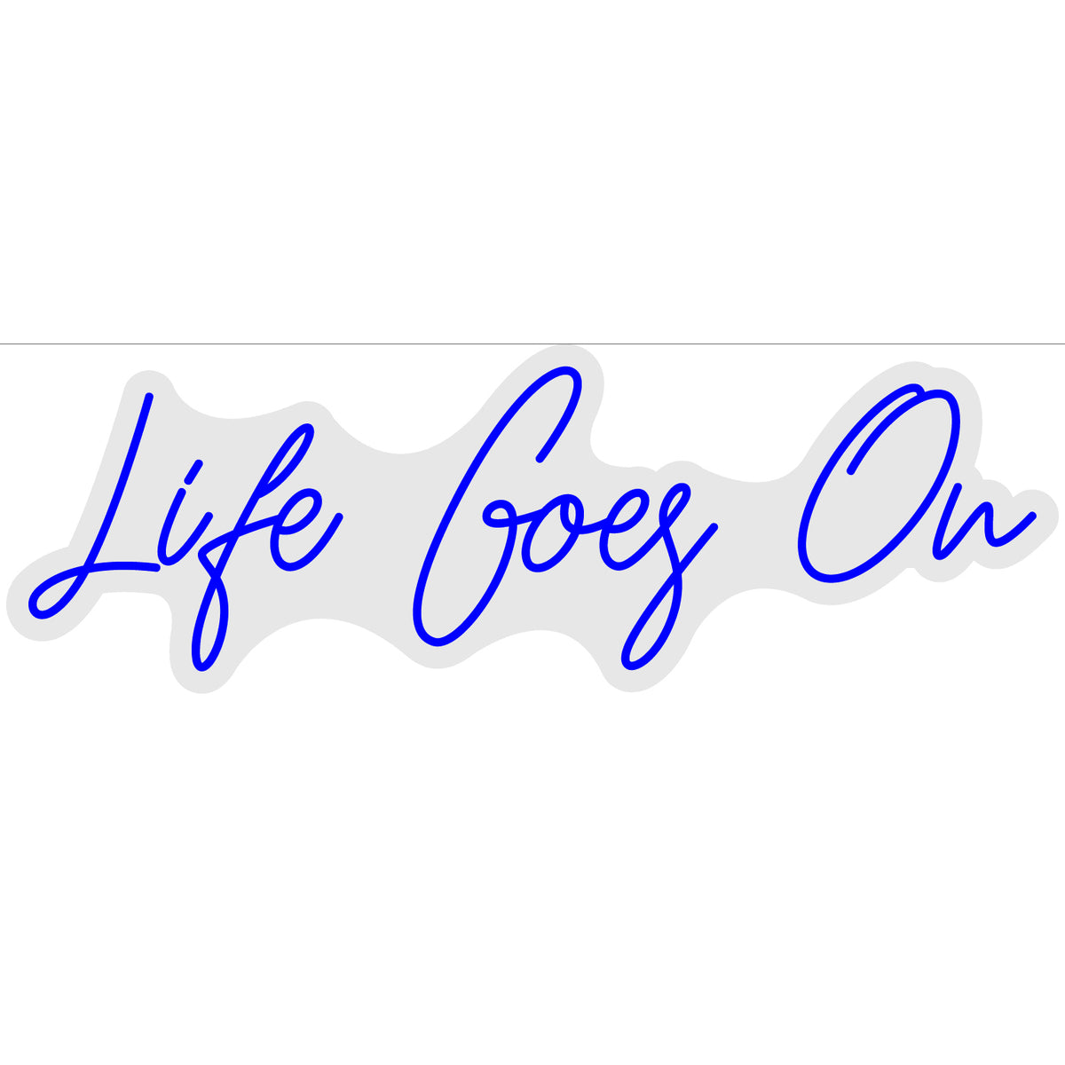Life Goes On Led neon sign