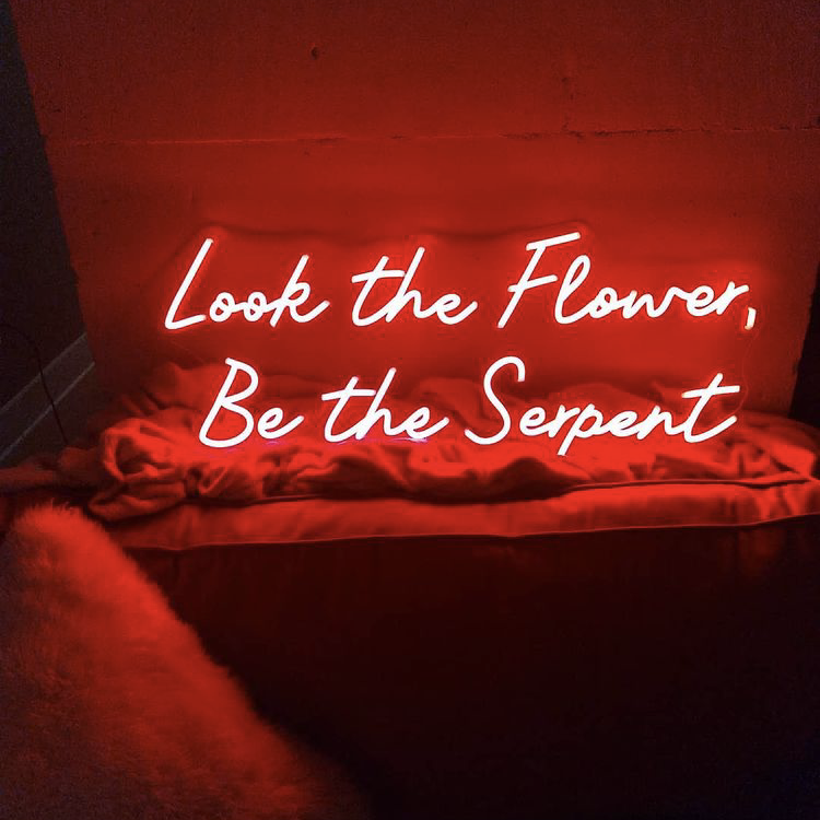 “Look the Flower, Be the Serpent” Neon Sign