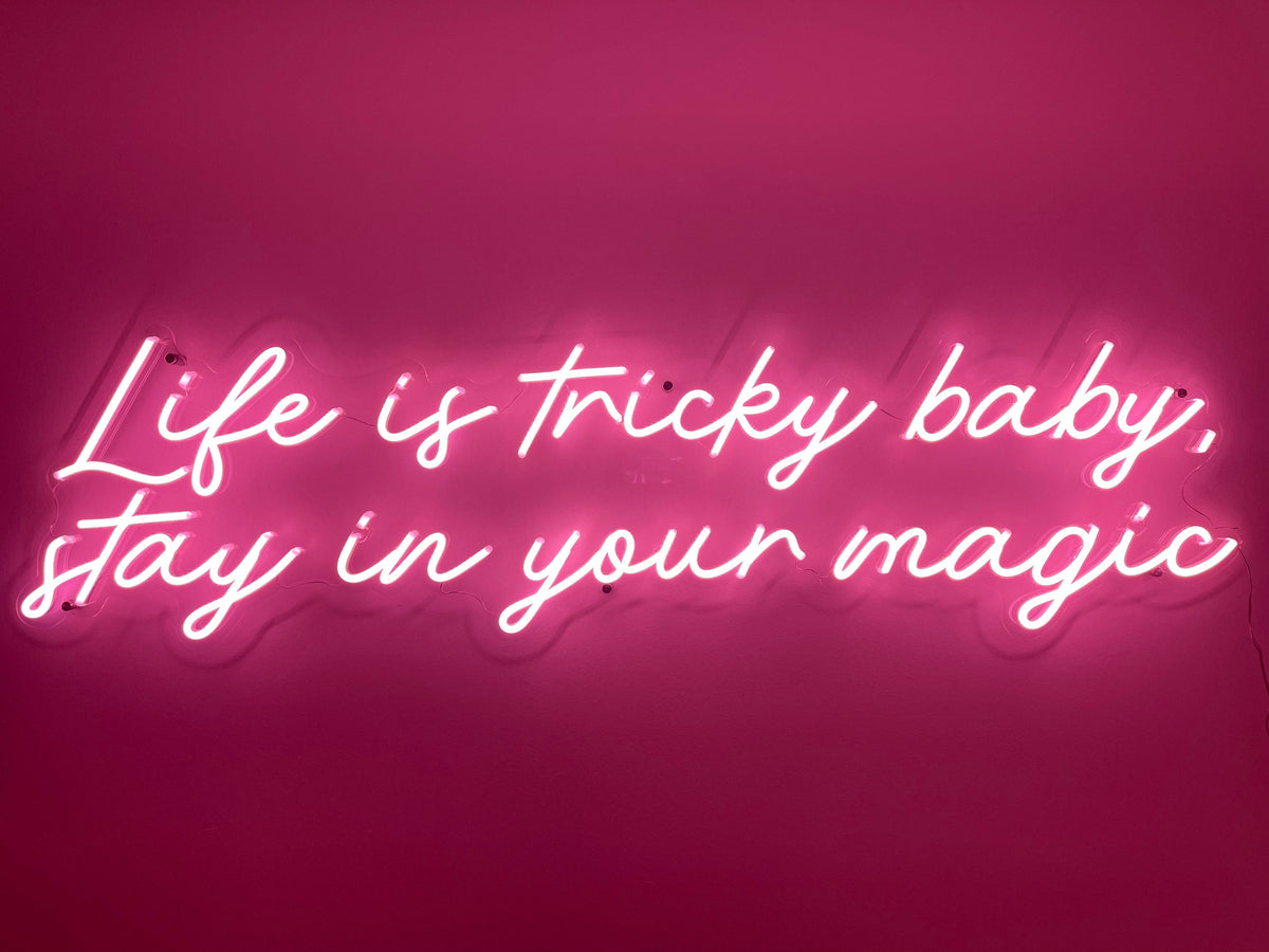 &quot;Life is tricky baby, stay in your magic&quot; Neon Sign