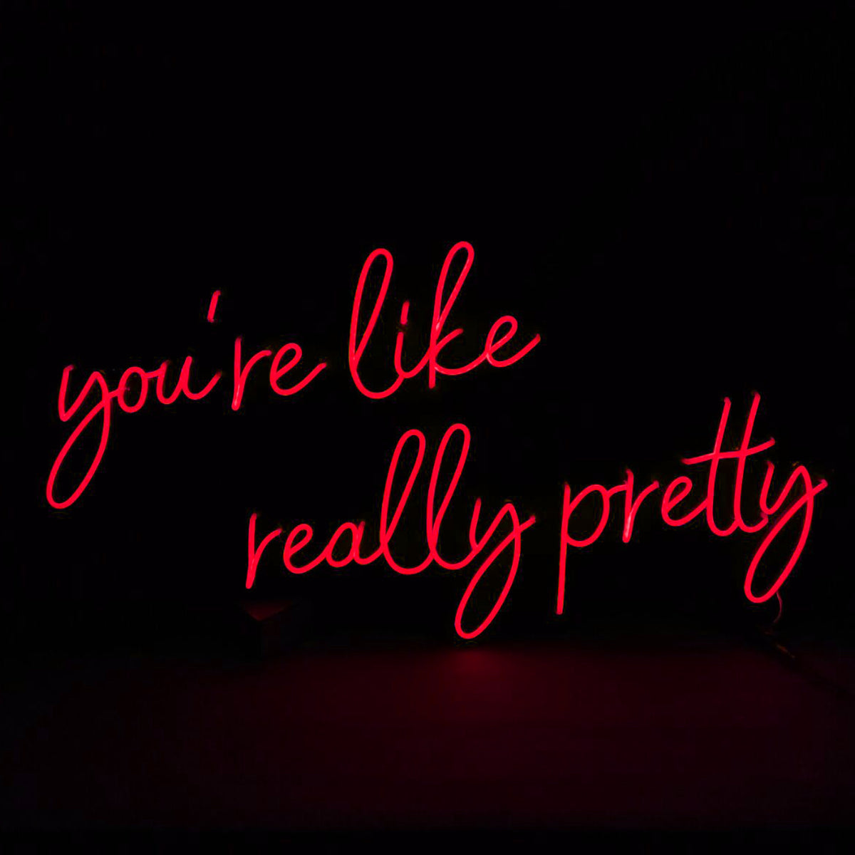 &quot;you&#39;re like really pretty&quot;-Neon Led Sign